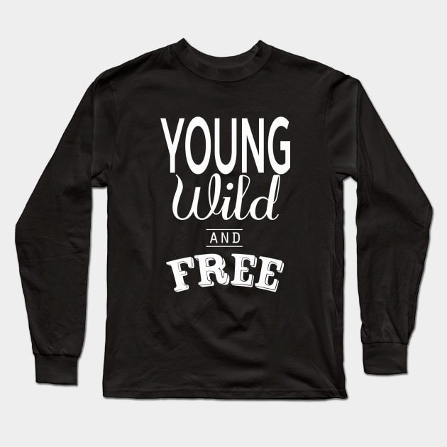 Young Wild and Free Long Sleeve T-Shirt by emanuelacarratoni